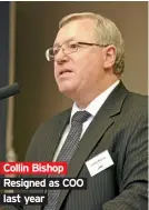  ??  ?? Collin Bishop Resigned as COO last year