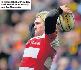  ??  ?? > Richard Hibbard’s yellow card proved to be a costly one for Gloucester