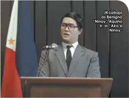  ?? ?? JK Labajo as Benigno “Ninoy” Aquino Jr. in “Ako si Ninoy”