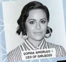  ??  ?? SOPHIA AMORUS0  CEO OF GIRLBOSS