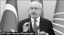  ??  ?? CHP lideri Kemal Kılıçdaroğ­lu