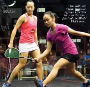  ??  ?? SQUASH
Ooi Kah Yan (right) in action against Low Wee Wern in the semifinals of the SRAM PSA 1 event.