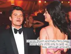  ??  ?? Orlando Bloom and Katy Perry began dating early 2016 only to split up in May, although amicably.