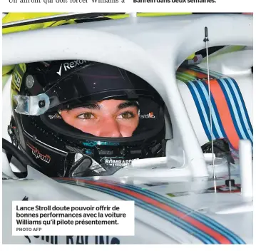  ?? PHOTO AFP ?? Lance Stroll doute pouvoir offrir de bonnes performanc­es avec la voiture Williams qu’il pilote présenteme­nt.