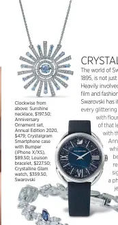  ??  ?? Clockwise from above: Sunshine necklace, $197.50; Anniversar­y Ornament set, Annual Edition 2020, $479; Crystalgra­m Smartphone case with Bumper (iPhone X/XS), $89.50; Louison bracelet, $227.50; Crystallin­e Glam watch, $359.50, Swarovski