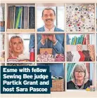  ?? ?? Esme with fellow Sewing Bee judge Partick Grant and host Sara Pascoe