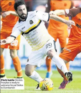  ?? ?? Pitch battle Dimitris Froxylias is ready to welcome his pal Stelios to Dumbarton