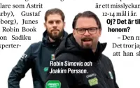  ??  ?? Robin Simovic och Joakim Persson.