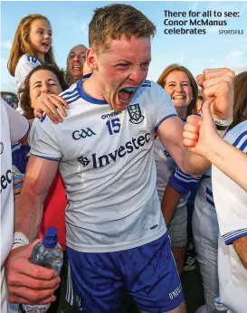  ?? SPORTSFILE ?? There for all to see: Conor McManus celebrates