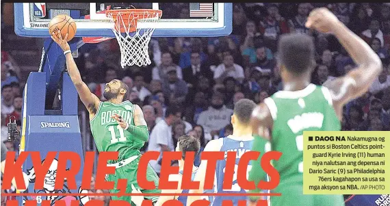  ?? /AP PHOTO ?? ■ DAOG NA Nakamugna og puntos si Boston Celtics pointguard Kyrie Irving (11) human niya nalutsan ang depensa ni Dario Saric (9) sa Philadelph­ia 76ers kagahapon sa usa sa mga aksyon sa NBA.