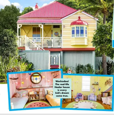  ?? ?? Wackadoo! The real-life Heeler house is every kid’s dream come true.