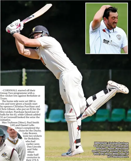  ?? ?? IMPRESSIVE: Christian Purchase was in the runs as Cornwall beat Berkshire. Above: Mark Footitt took a couple of wickets for Lincs, while, left, Wayne White made 34 for Cambridges­hire.