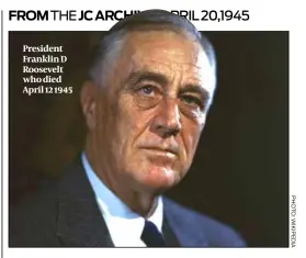  ?? ?? President Franklin D Roosevelt who died April 12 1945