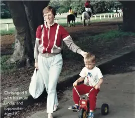  ??  ?? Chris aged 5 with his mum Linda, and (opposite) aged 9.