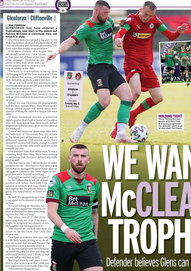  ??  ?? HOLDING TIGHT Glens’ Patrick Mcclean tussles with Rory Hale and having progressed the defender wants to go on and retain the trophy