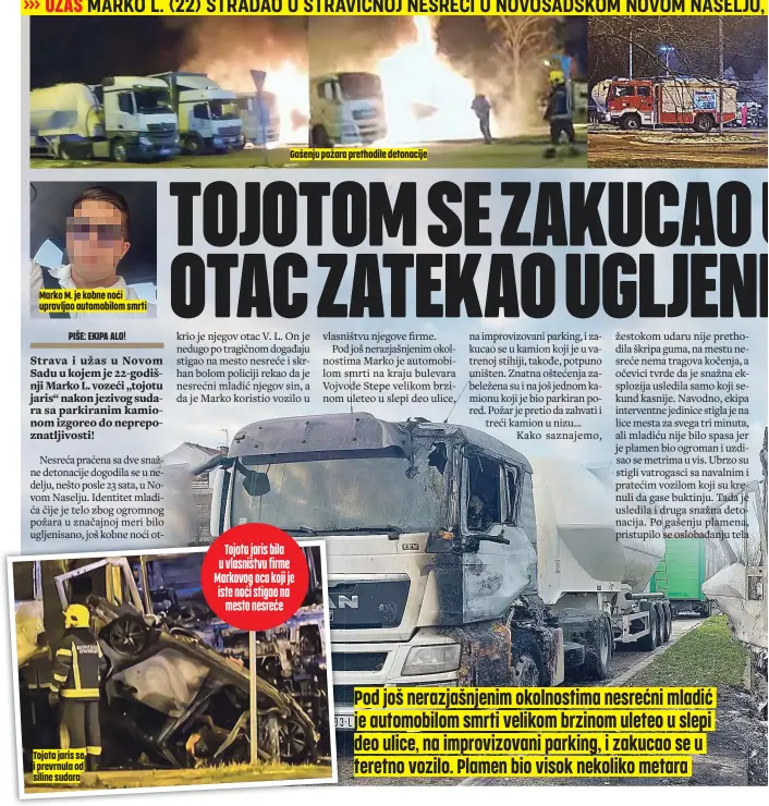  ?? Tojota jaris se i prevrnula od siline sudara ?? Marko M. je kobne noći upravljao automobilo­m smrti Gašenju požara prethodile detonacije
Tojota jaris bila u vlasništvu firme Markovog oca koji je iste noći stigao na mesto nesreće