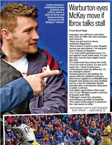  ??  ?? Under pressure: embattled bosses Caixinha and Cathro share a joke at Ibrox and (below) McKay pounces to hit Rangers’ winner