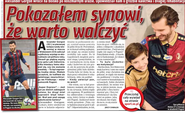  ?? ?? Alexander Gorgon (35 l.) ma kontrakt do końca sezonu. Na razie nie wie, czy zostanie w Pogoni na dłużej
Syn piłkarza Mateo (7 l.) trenuje w akademii Pogoni