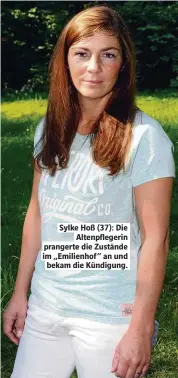  ??  ?? Sylke Hoß (37): Die Altenpfleg­erin prangerte die Zustände im „Emilienhof “an und bekam die Kündigung.
