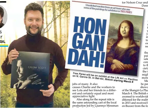  ??  ?? Calum Scott will perform in a free-entry showcase at the Grand Atrium of the Shangri-La Plaza at 6 p.m. tomorrow, March 4 Tres Pares will be on exhibit at the LRI Art++Pavilion on N. Garcia St. in Bel-Air, Makati starting March 8