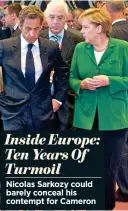  ??  ?? Inside Europe: Ten Years Of Turmoil Nicolas Sarkozy could barely conceal his contempt for Cameron