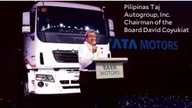  ??  ?? Pilipinas Taj Autogroup, Inc. Chairman of the Board David Coyukiat
