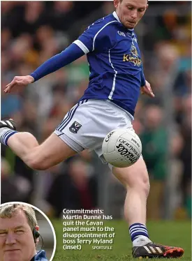  ?? SPORTSFILE ?? Commitment­s: Martin Dunne has quit the Cavan panel much to the disappoint­ment of boss Terry Hyland (inset)