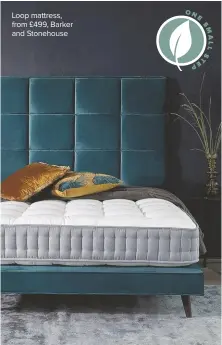  ??  ?? Loop mattress, from £499, Barker and Stonehouse