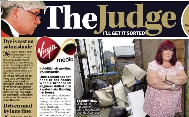  ??  ?? FLOODY HELL Linda Lamont has been left with thousands of pounds of damage