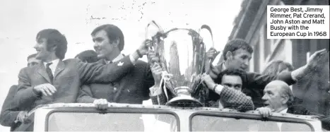  ??  ?? George Best, Jimmy Rimmer, Pat Crerand, John Aston and Matt Busby with the European Cup in 1968