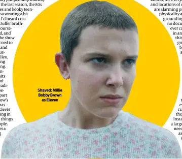  ?? ?? Shaved: Millie Bobby Brown as Eleven