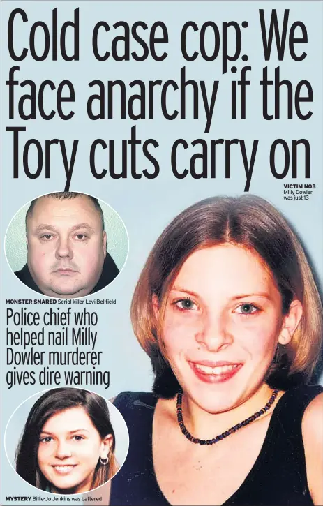  ??  ?? MONSTER SNARED Serial killer Levi Bellfield MYSTERY Billie-Jo Jenkins was battered VICTIM NO3 Milly Dowler was just 13