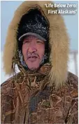  ?? ASHTON HURLBURT/GIL CANO ?? ‘Life Below Zero: First Alaskans’