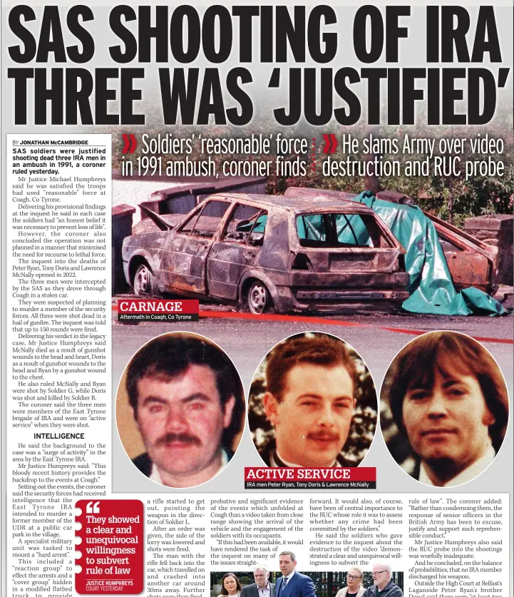  ?? ?? CARNAGE Aftermath in Coagh, Co Tyrone
ACTIVE SERVICE
IRA men Peter Ryan, Tony Doris & Lawrence Mcnally