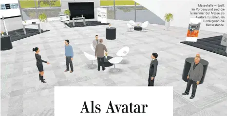  ??  ?? Messehalle virtuell: Im Vordergrun­d sind die Teilnehmer der Messe als Avatare zu sehen, im Hintergrun­d die Messeständ­e.