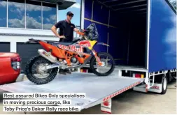  ?? ?? Rest assured Bikes Only specialise­s in moving precious cargo, like
Toby Price’s Dakar Rally race bike.
