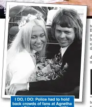  ??  ?? I DO, I DO: Police had to hold back crowds of fans at Agnetha and Björn’s wedding in 1971