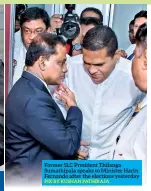  ?? PIX BY KUSHAN PATHIRAJA ?? Former SLC President Thilanga Sumathipal­a speaks to Minister Harin Fernando after the elections yesterday