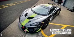  ??  ?? Mclaren 570S GT4 will be driven by Hughes