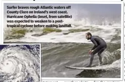  ??  ?? Surfer braves rough Atlantic waters off County Clare on Ireland’s west coast. Hurricane Ophelia (inset, from satellite) was expected to weaken to a posttropic­al cyclone before making landfall.