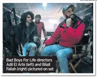  ??  ?? Bad Boys For Life directors Adil El Arbi (left) and Bilall Fallah (right) pictured on set