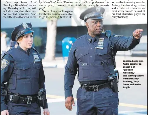  ??  ?? Vanessa Bayer joins Andre Baugher on Season 7 of “Brooklyn Nine-Nine,” also starring (above from left) Andy Samberg, Terry Crews and Joe Lo Truglio.