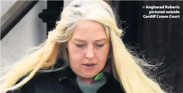  ??  ?? &gt; Angharad Roberts pictured outside Cardiff Crown Court