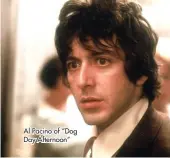  ?? ?? Al Pacino of “Dog Day Afternoon”