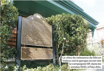  ??  ?? Le «lieu de naissance de Silicon Valley» est le garage où est née la compagnie HP, dans les années 1930, à Palo Alto.