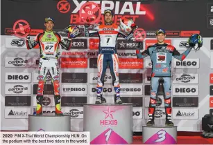  ??  ?? 2020: FIM X-Trial World Championsh­ip HUN. On the podium with the best two riders in the world.