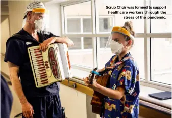  ?? ?? Scrub Choir was formed to support healthcare workers through the stress of the pandemic.