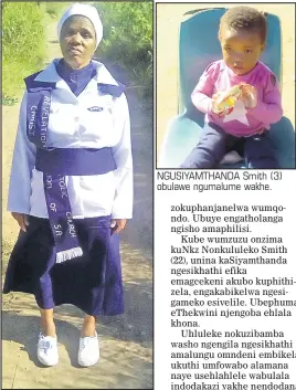  ??  ?? UNKZ Marry Smith (55) okuthiwa kwembulwa kwembeswa kuyena esibhedlel­a ngemuva kokuhlahle­lwa ngocelemba yindodana yakhe ebigula ngekhanda. NGUSIYAMTH­ANDA Smith (3) obulawe ngumalume wakhe.