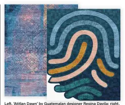  ?? Hands Carpets ?? Left, ‘Atitlan Dawn’ by Guatemalan designer Regina Davila; right, ‘Archipelag­o’ by Indonesia’s Sheena Poerwantor­o