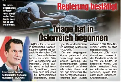  ?? ?? Die Intensivst­ationen in Österreich waren in der Pandemie noch nie so voll wie derzeit. Österreich­s Gesundheit­sminister Wolfgang Mückstein (47, Grüne)